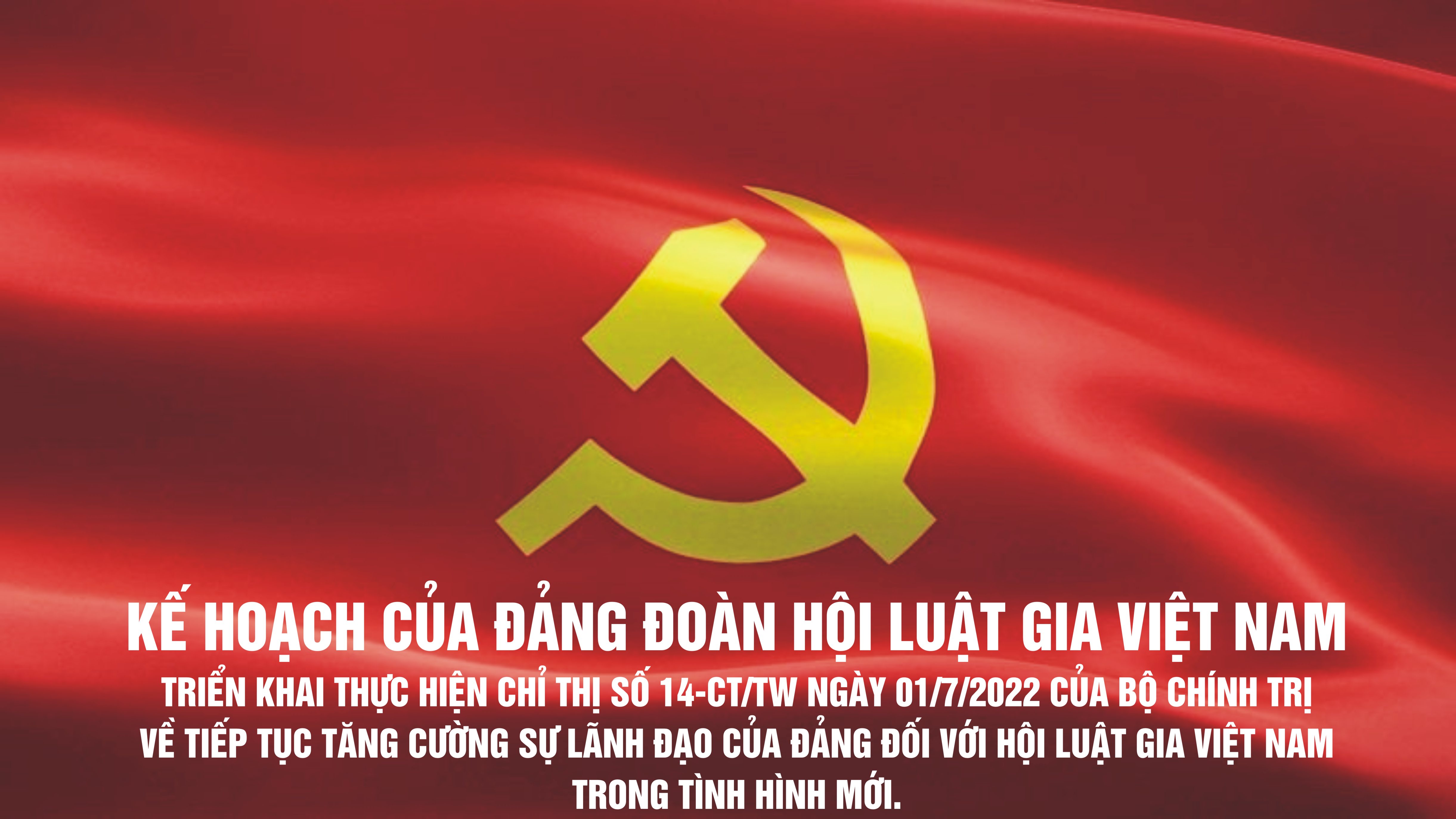 Đảng đoàn Hội Luật gia Việt Nam ban hành kế hoạch triển khai thực hiện Chỉ thị số 14-CT/TW, ngày 01/7/2022 của Bộ Chính trị